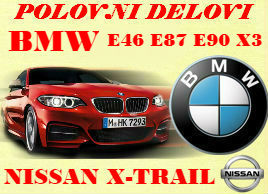 POLOVNI DIJELOVI BMW E46 E60 E87 E90 X3 NISSAN X-TRAIL BIJELJINA PODGORICA