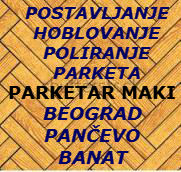 PARKETAR MAKI PANČEVO HOBLOVANJE LAKIRANJE PARKETA BEOGRAD